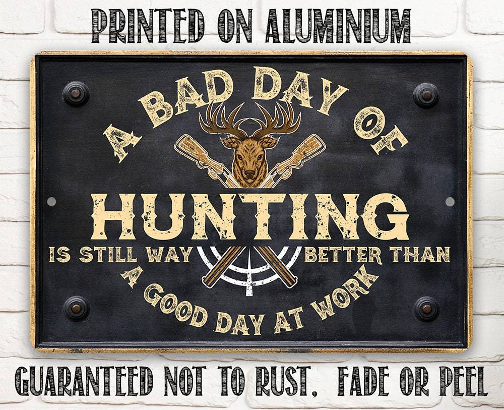 A Bad Day of Hunting Better Than Good Day at Work - Metal Sign | Lone Star Art.