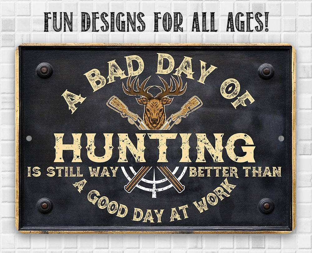 A Bad Day of Hunting Better Than Good Day at Work - Metal Sign | Lone Star Art.