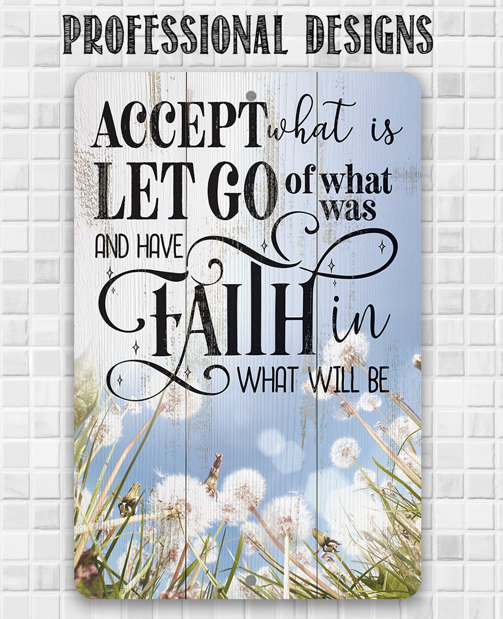 Accept What is Let Go of What Was and Have Faith in What Will Be - Metal Sign Metal Sign Lone Star Art