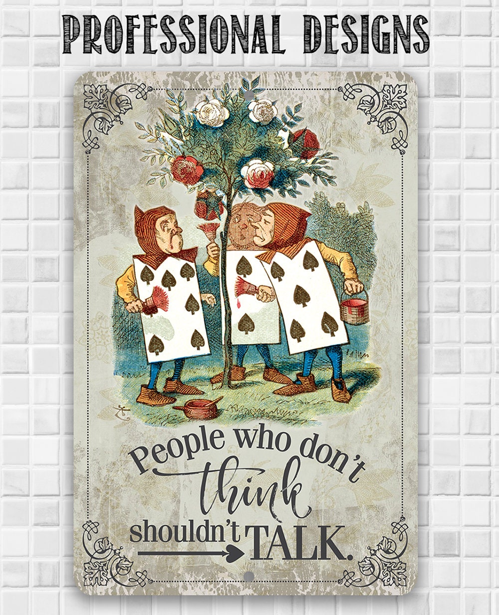 Alice in Wonderland - People Who Don't Think Shouldn't Talk - 8" x 12" or 12" x 18" Aluminum Tin Awesome Metal Poster Lone Star Art