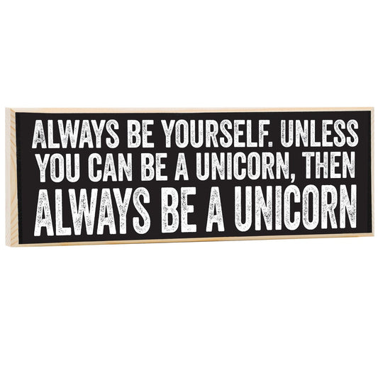 Always Be Yourself, Unless You Can Be a Unicorn - Wooden Sign Wooden Sign Lone Star Art 