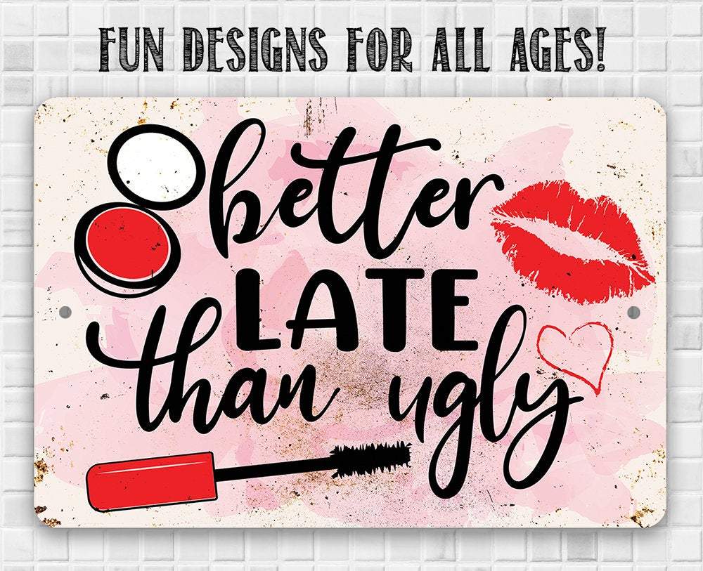 Better Late Than Ugly - Metal Sign | Lone Star Art.