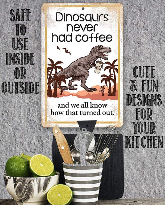Dinosaurs Never Had Coffee - Metal Sign | Lone Star Art.
