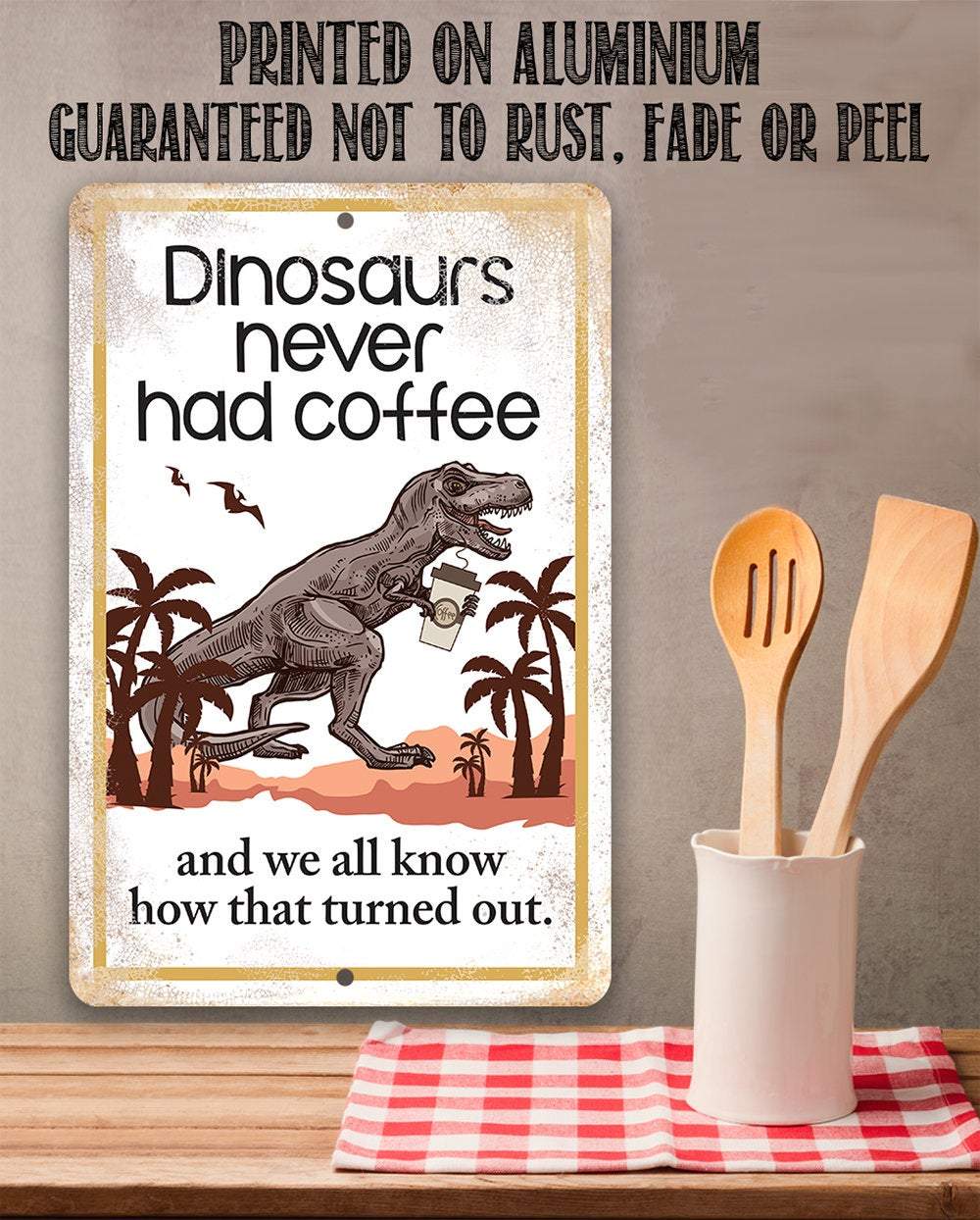 Dinosaurs Never Had Coffee - Metal Sign | Lone Star Art.