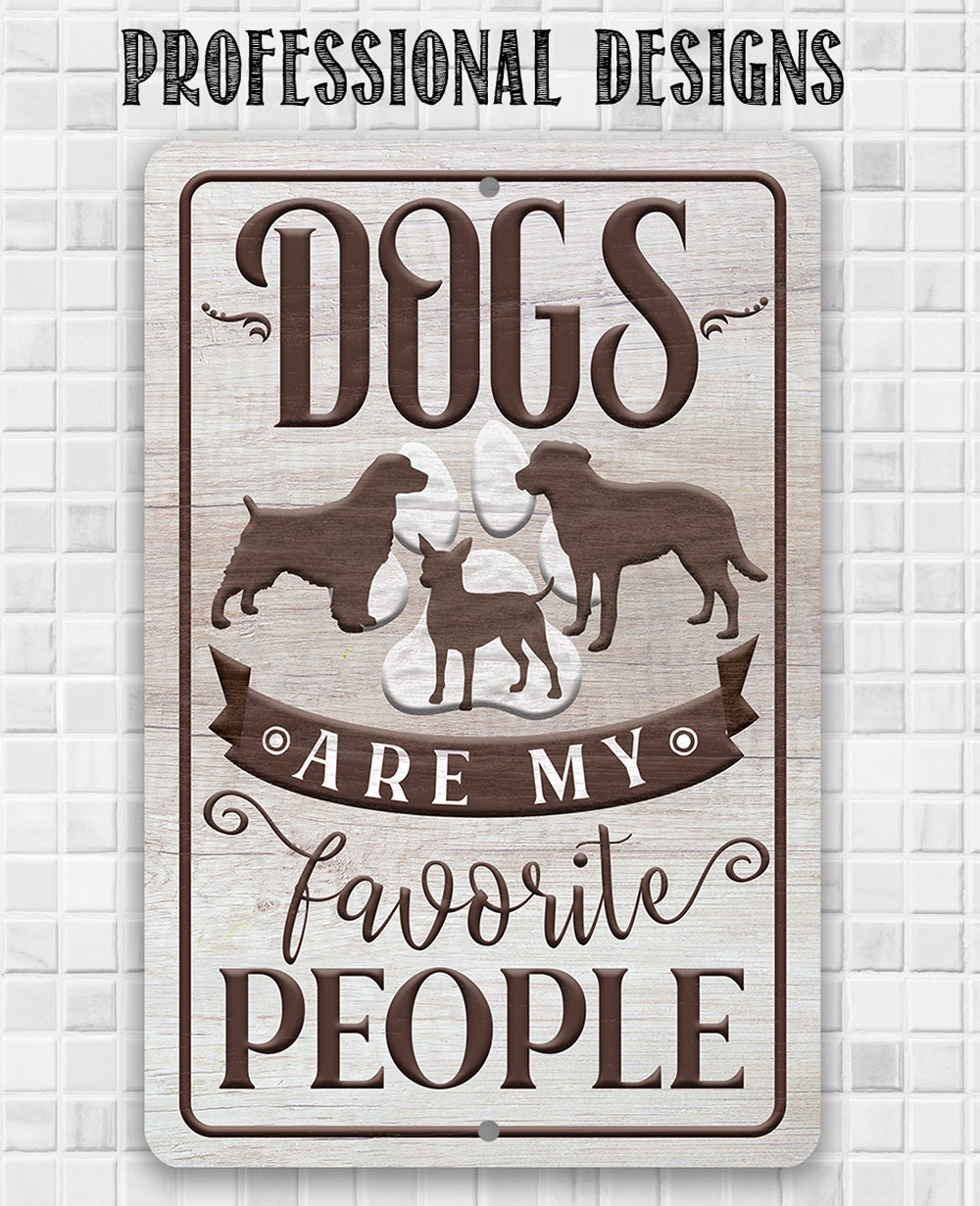 Dogs Are My Favorite People - 8" x 12" or 12" x 18" Aluminum Tin Awesome Metal Poster Lone Star Art