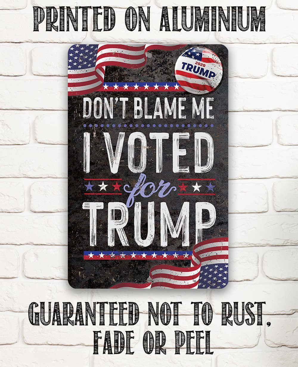 Don't Blame Me I Voted for Trump - Metal Sign | Lone Star Art.