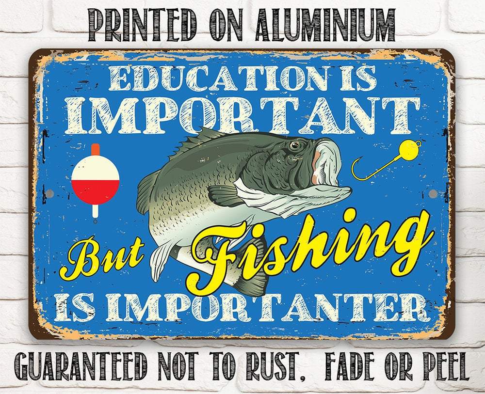 Education is Important But Fishing Is Importanter - Metal Sign | Lone Star Art.