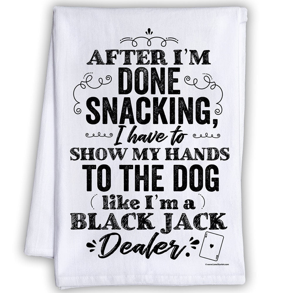 Funny Kitchen Tea Towels - After I'm Done Snacking, I have to Show My Hands to the Dog - Humorous Flour Sack Dish Towel -Gift for Dog Lovers Lone Star Art