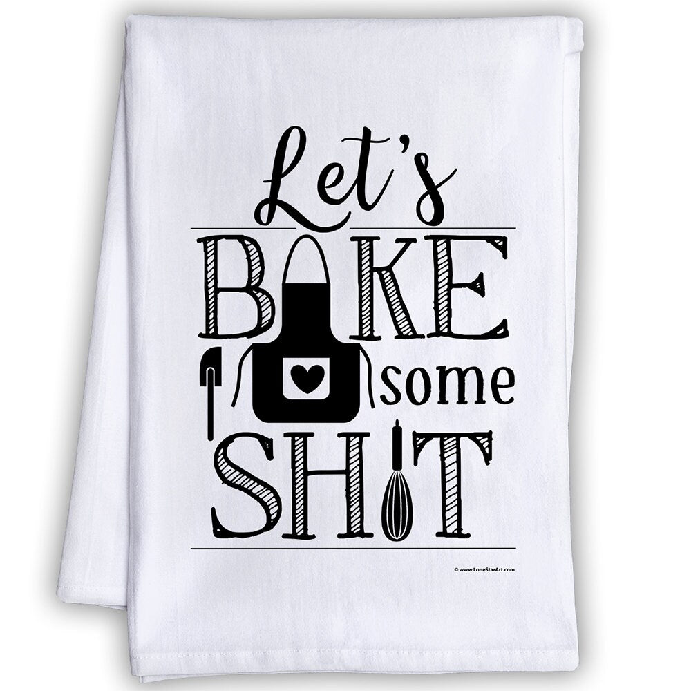 Funny Kitchen Tea Towels - Let's Bake Some Shit - Humorous Flour Sack Dish Towel - Great Housewarming Gift and Kitchen Decor Lone Star Art