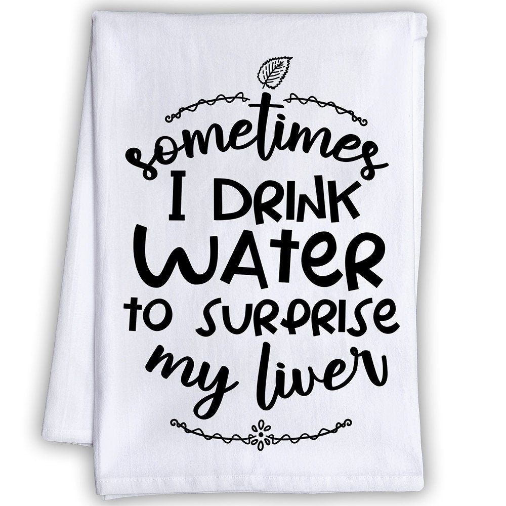 Funny Kitchen Tea Towels - Sometimes I Drink Water to Surprise My Liver-Humorous Flour Sack Dish Towel-Mancave and Gift for Drinking Buddies Lone Star Art