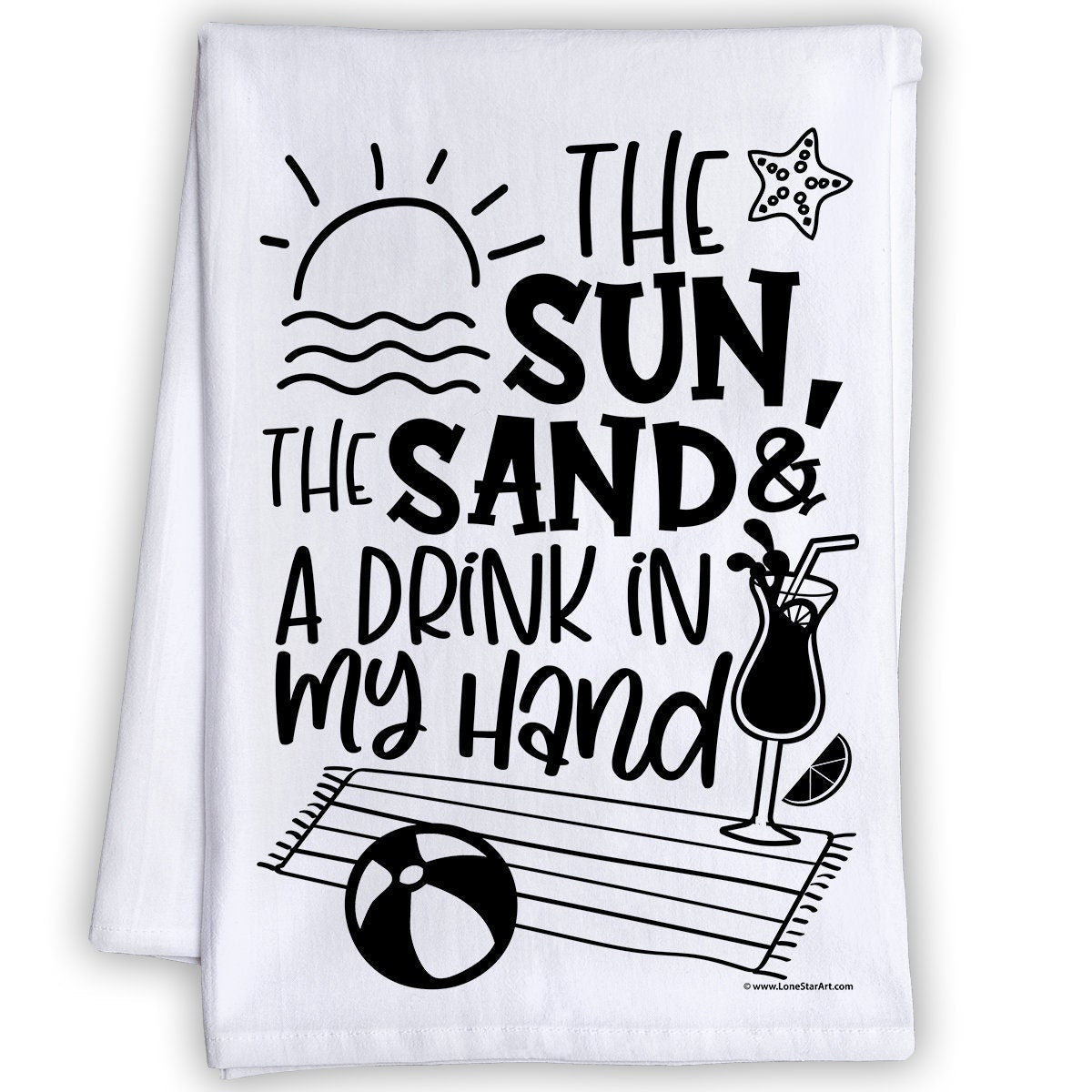 Funny Kitchen Tea Towels -The Sun,The Sand & a Drink in my Hand-Humorous Flour Sack Dish Towel - Housewarming Gift/Beach House Kitchen Decor Lone Star Art