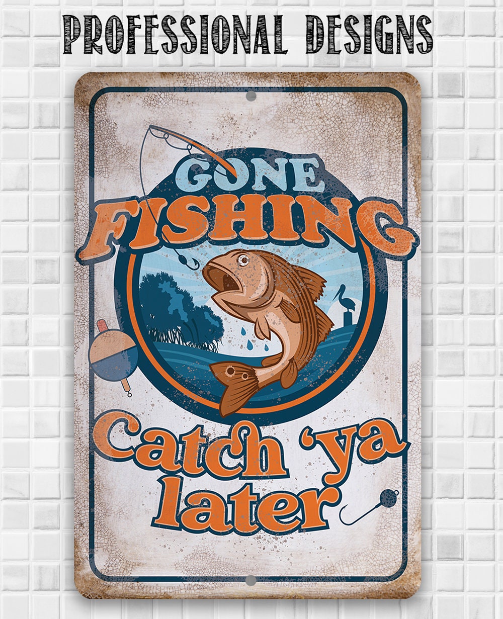 Gone Fishing Catch 'Ya Later - Metal Sign Metal Sign Lone Star Art