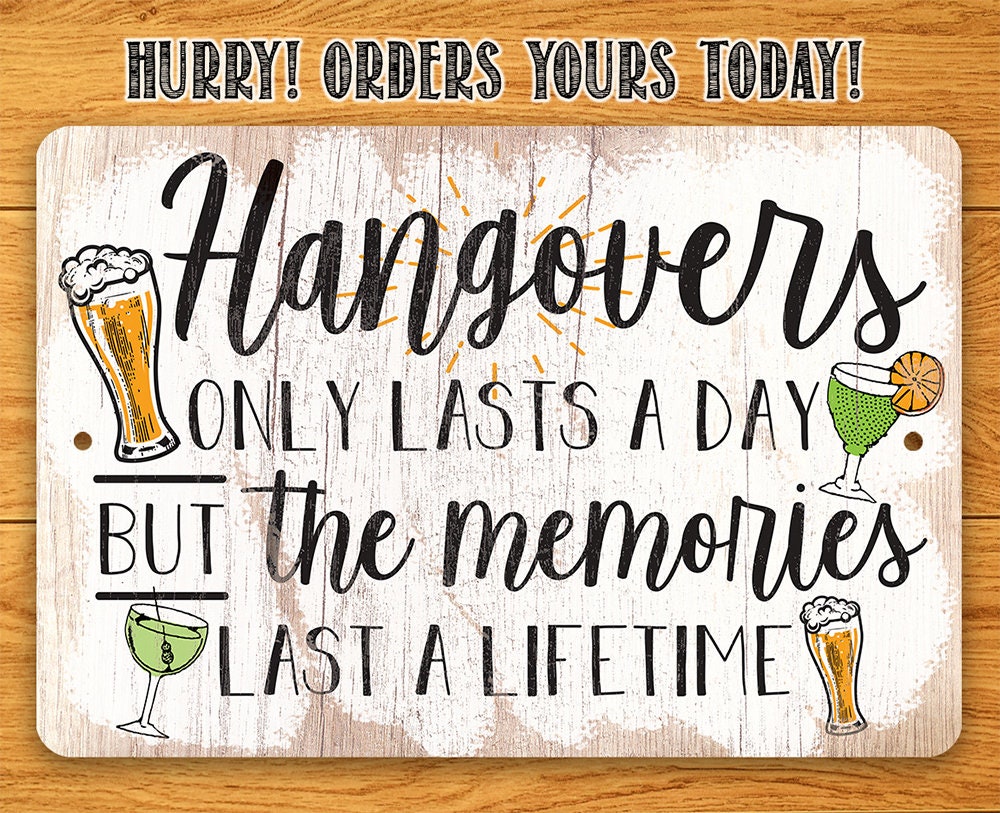 Hangovers Only Lasts a Day But The Memories Last a Lifetime - Metal Signs Metal Sign Lone Star Art