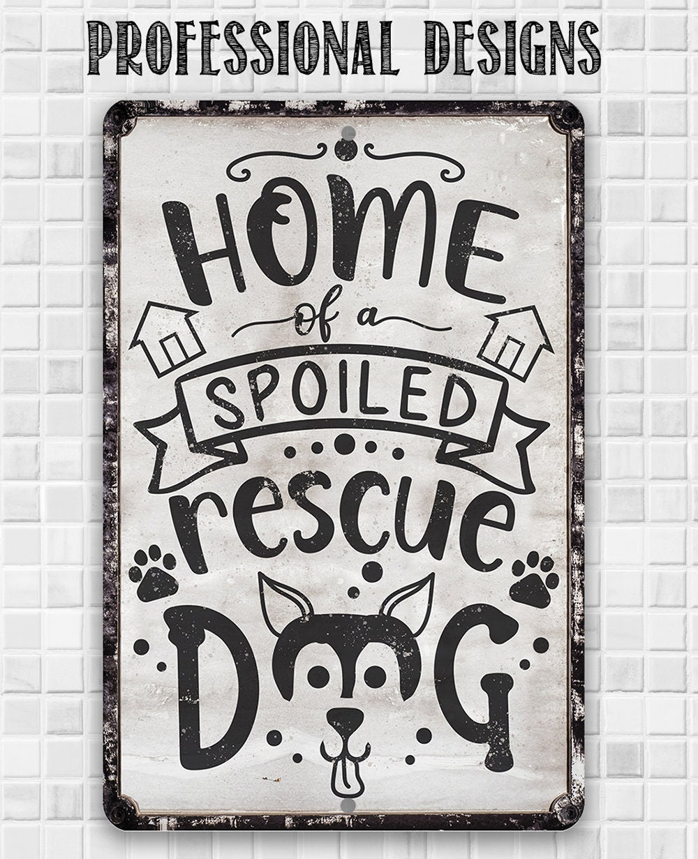 Home of A Spoiled Rescue Dog - Metal Sign Metal Sign Lone Star Art