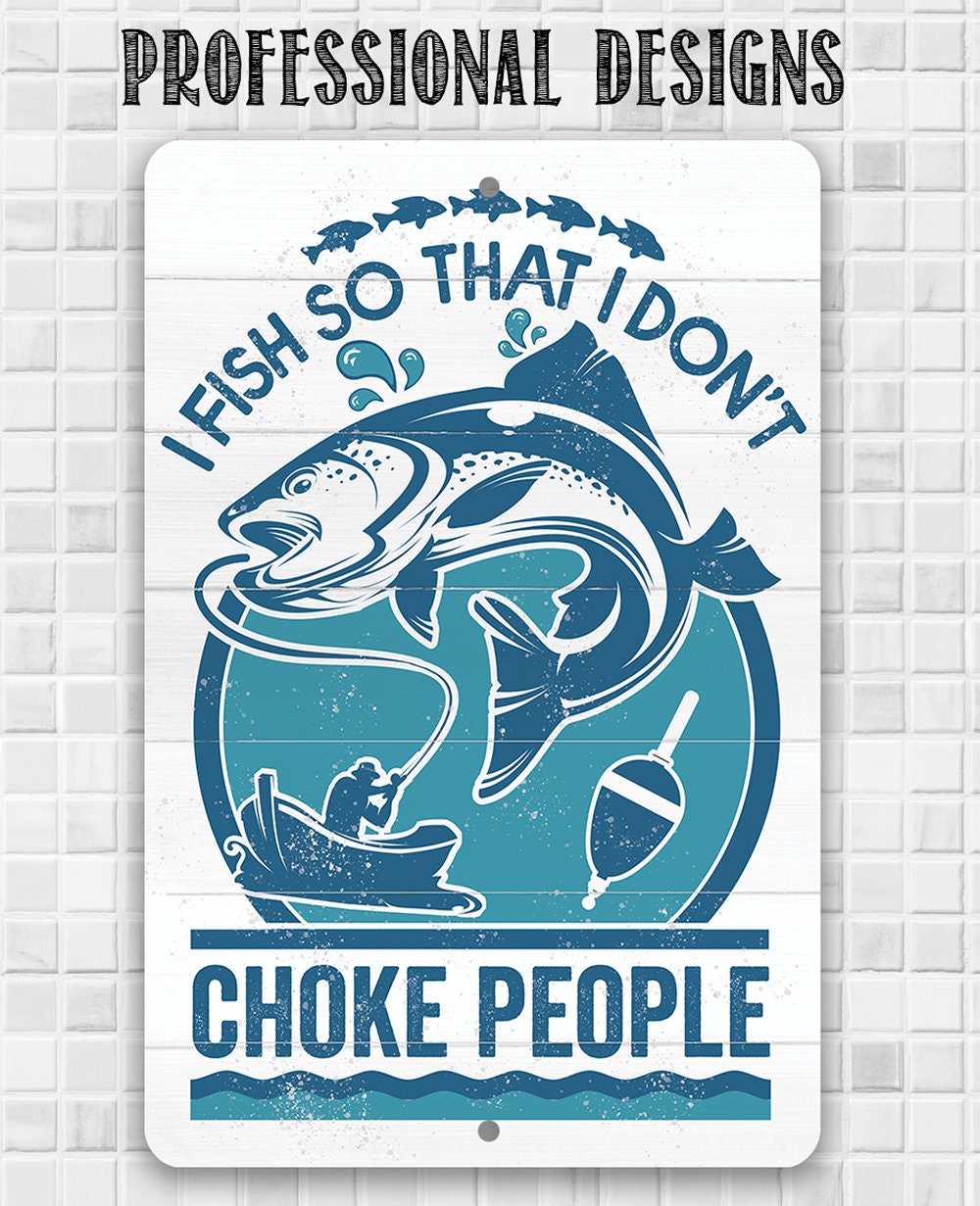 I Fish So That I Don't Choke People - Metal Sign Metal Sign Lone Star Art