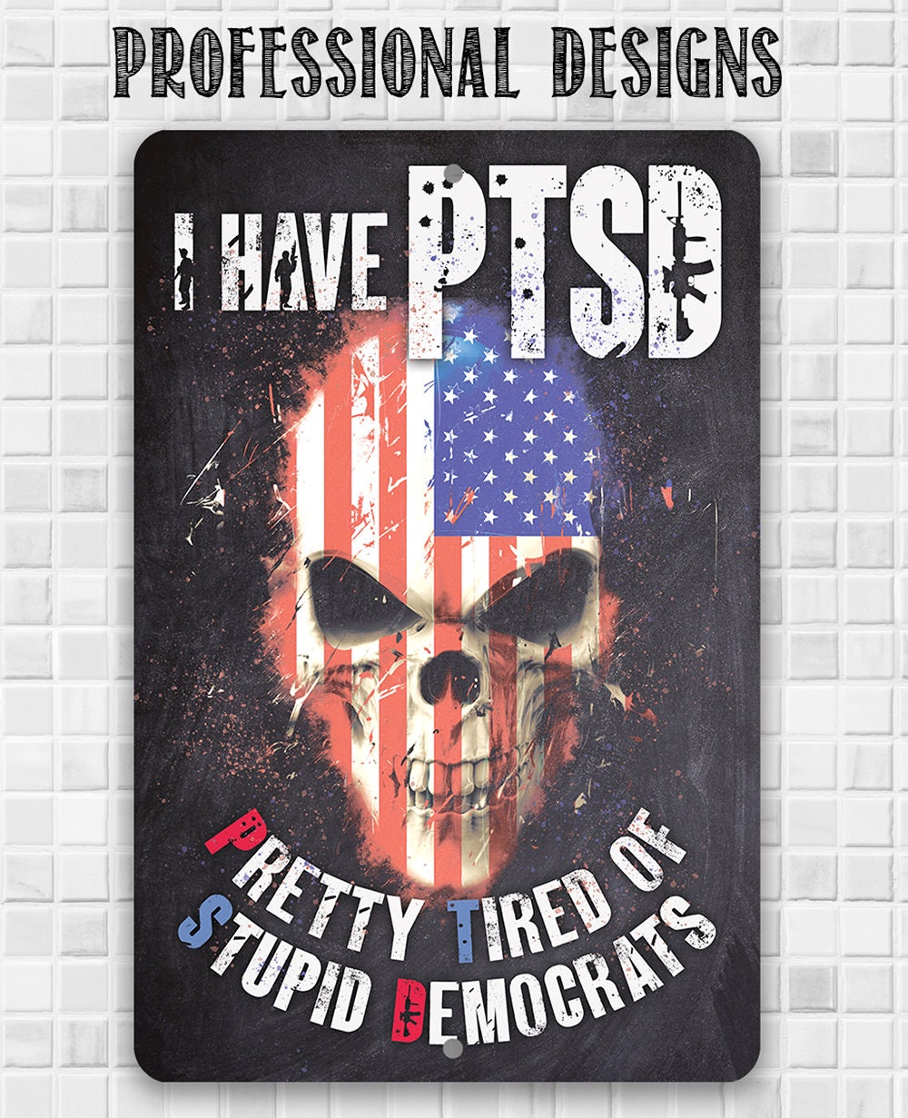 I Have PTSD (Pretty Tired of Stupid Democrats) - Metal Sign Metal Sign Lone Star Art