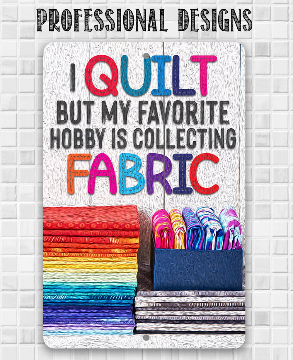 I Quilt But My Favorite Hobby is Collecting Fabric - Metal Sign Metal Sign Lone Star Art