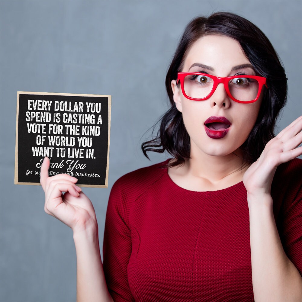 Business Establishment Sign -Every Dollar You Spend is Casting a Vote For The Kind of World You Want to Live in-Wooden Sign-Entry Door Decor