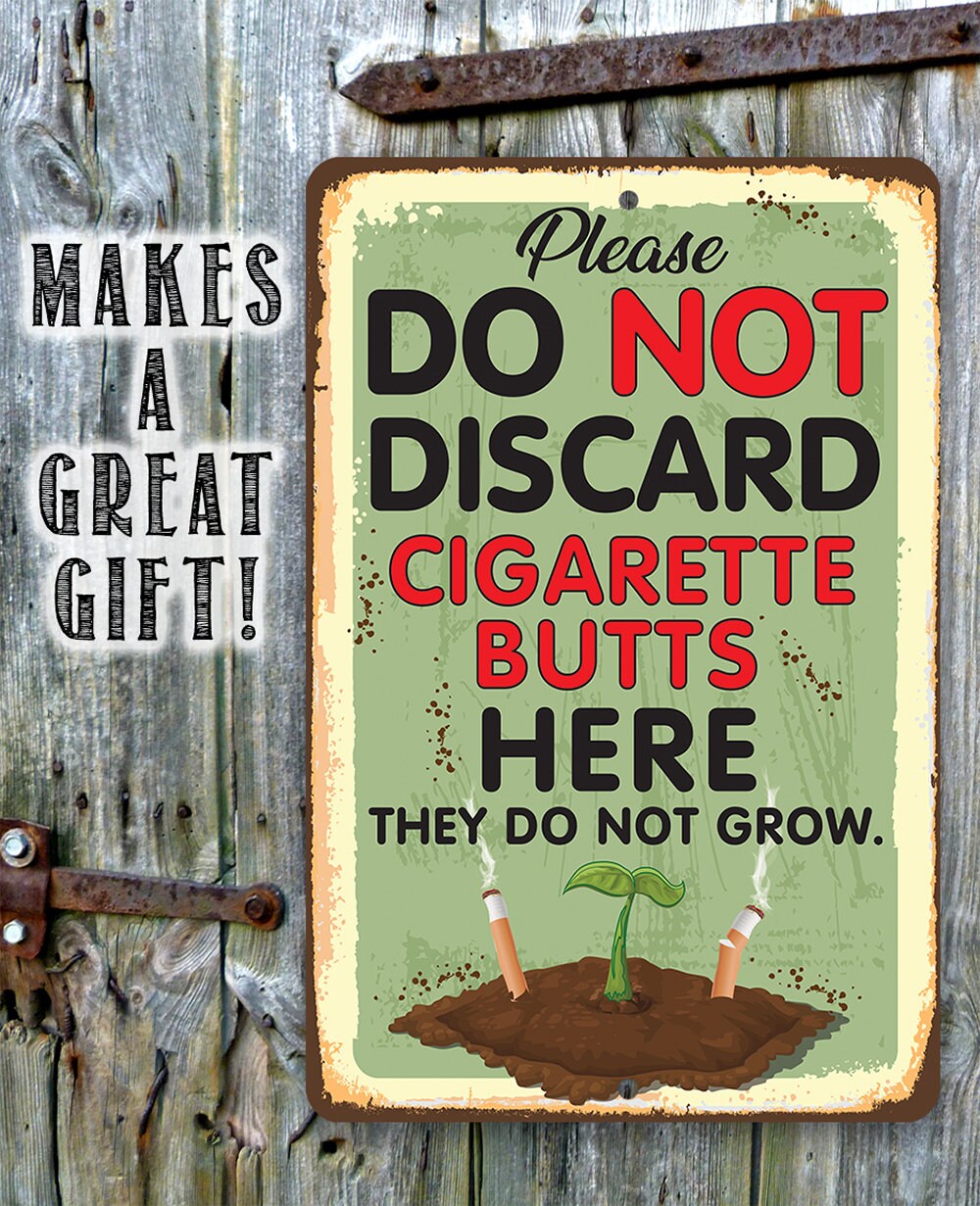 Please Do Not Discard Cigarette Butts Here They Do Not Grow - Use Indoor/Outdoor - 8" x 12" or 12" x 18" Aluminum Tin Awesome Metal Poster