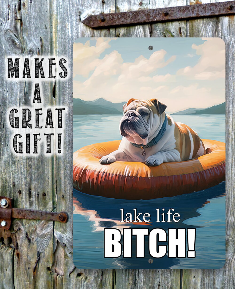 Tin - Bulldog Lake Signs for Dog Lovers-Lake Life Bitch! - Metal Sign - 8" x 12" or 12" x 18" Use Indoor/Outdoor -Lake House and Cabin Decor
