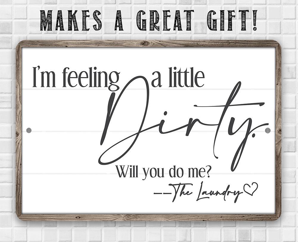 I'm Feeling A Little Dirty - Metal Sign | Lone Star Art.