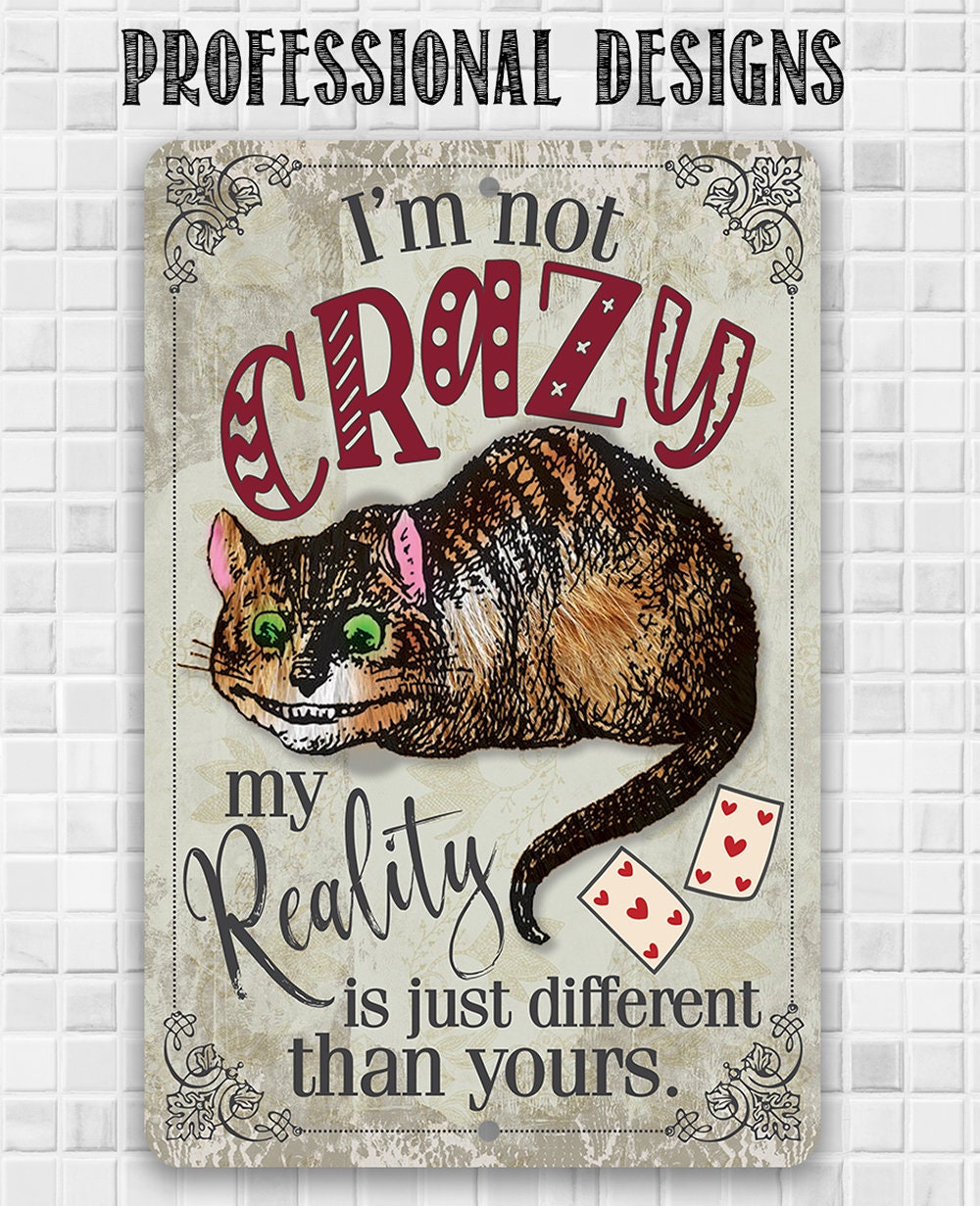 I'm Not Crazy, My Reality is Just Different Than Yours - 8" x 12" or 12" x 18" Aluminum Tin Awesome Metal Poster Lone Star Art