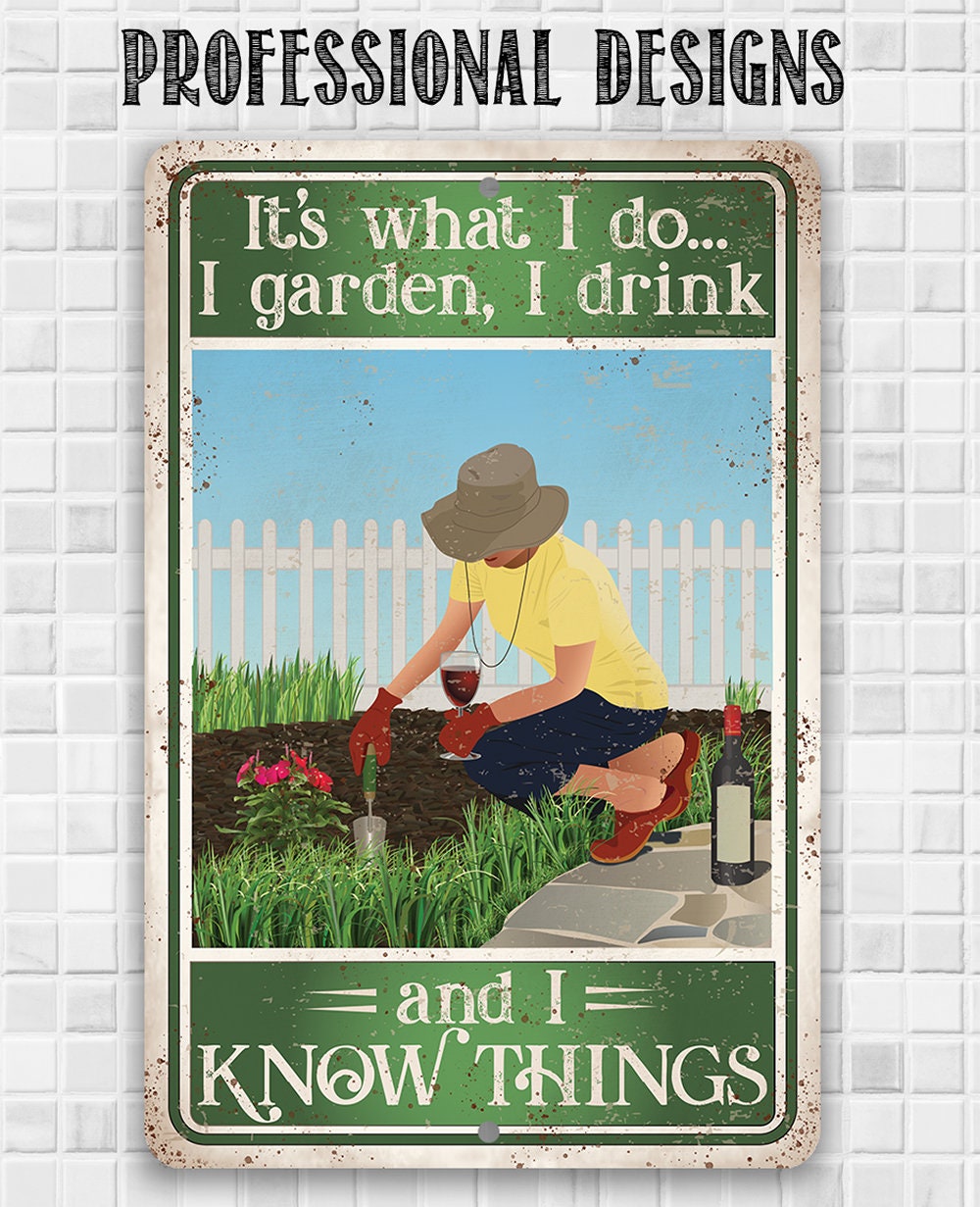 It's What I Do, I Garden, I Drink And I Know Things - 8" x 12" or 12" x 18" Aluminum Tin Awesome Metal Poster Lone Star Art