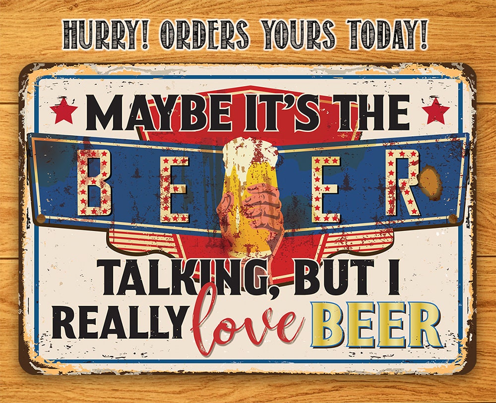 Maybe It's The Beer Talking, But I Really Love Beer - Metal Sign Metal Sign Lone Star Art
