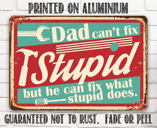 Dad Can't Fix Stupid - Metal Sign | Lone Star Art.