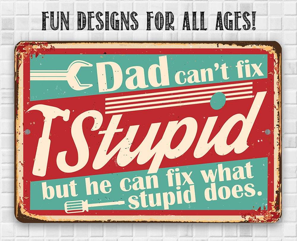 Dad Can't Fix Stupid - Metal Sign | Lone Star Art.