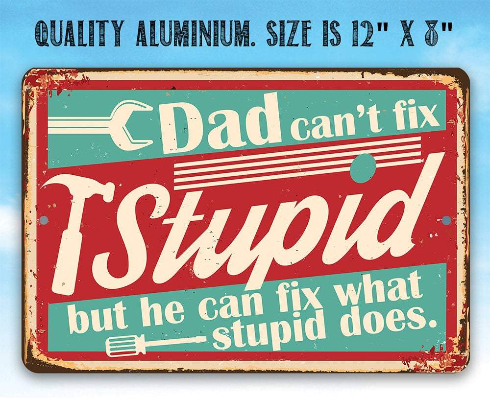 Dad Can't Fix Stupid - Metal Sign | Lone Star Art.