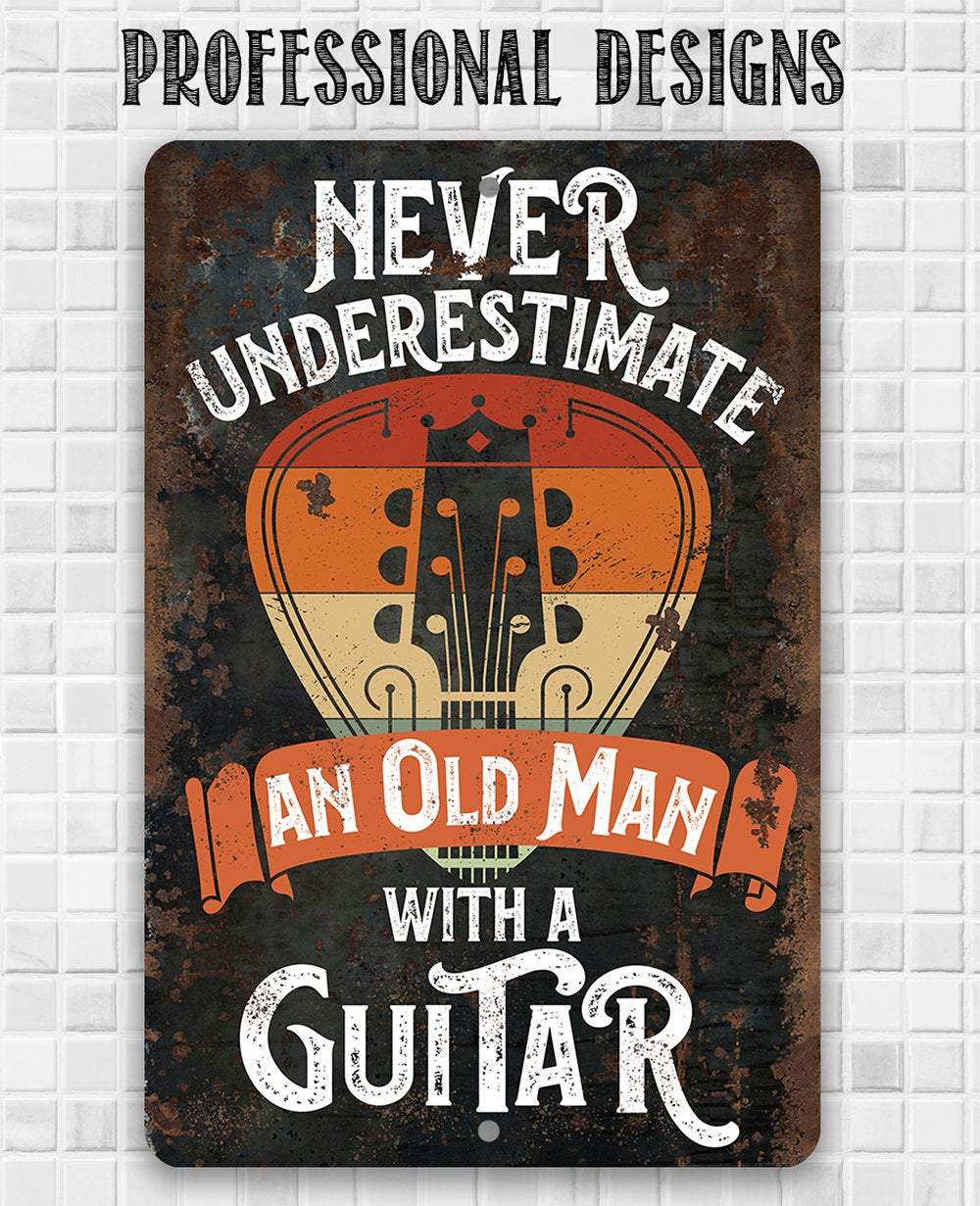 Never Underestimate An Old Man With a Guitar - Metal Sign | Lone Star Art.