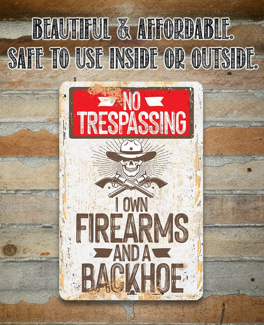 I Own Firearms and a Backhoe - Metal Sign | Lone Star Art.