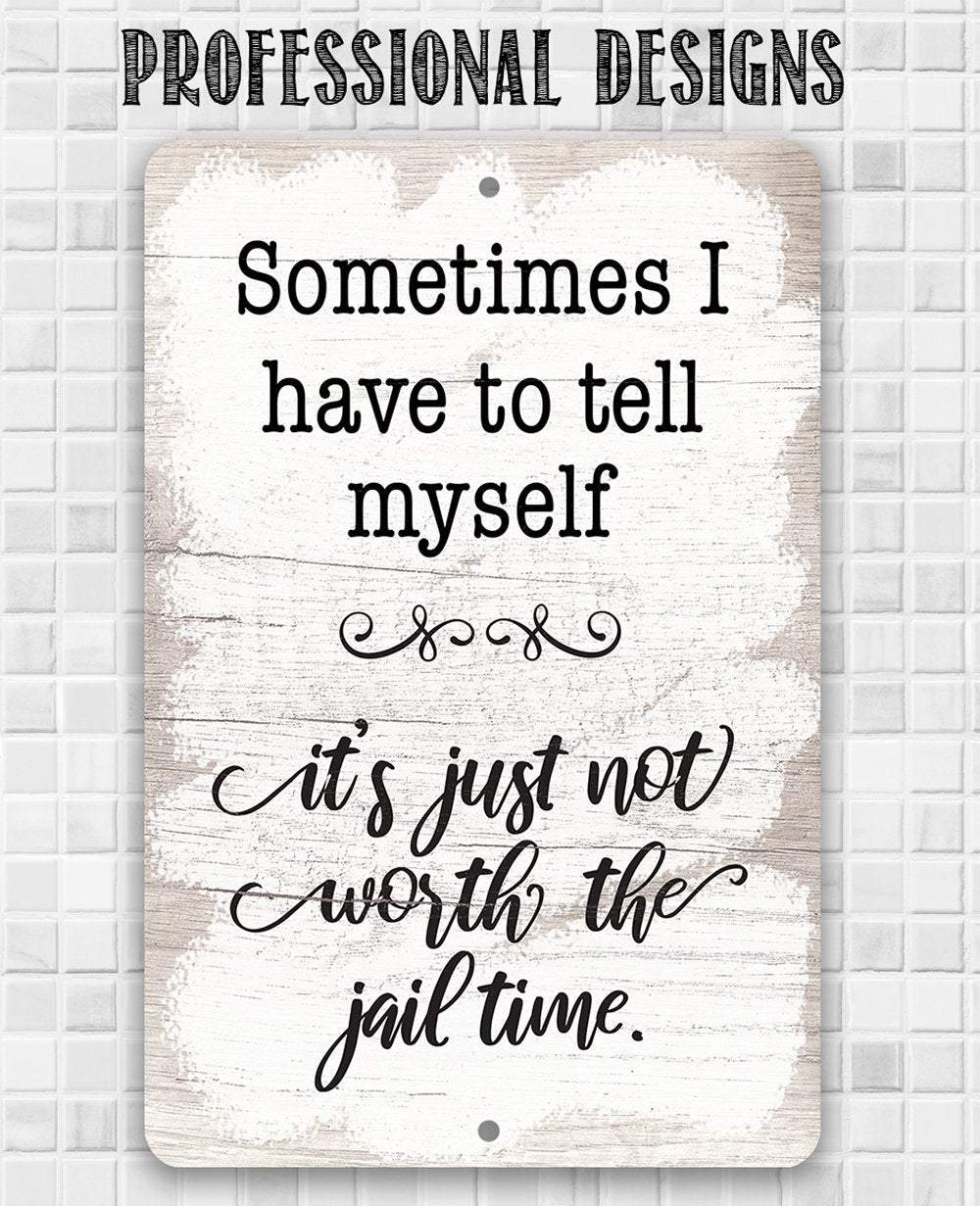 Not Worth The Jail Time - Metal Sign | Lone Star Art.