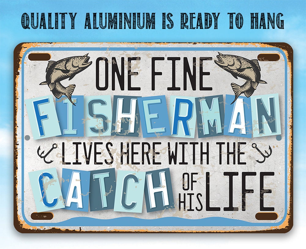 One Fine Fisherman Lives Here With the Catch of His Life - 8" x 12" or 12" x 18" Aluminum Tin Awesome Metal Poster Lone Star Art 