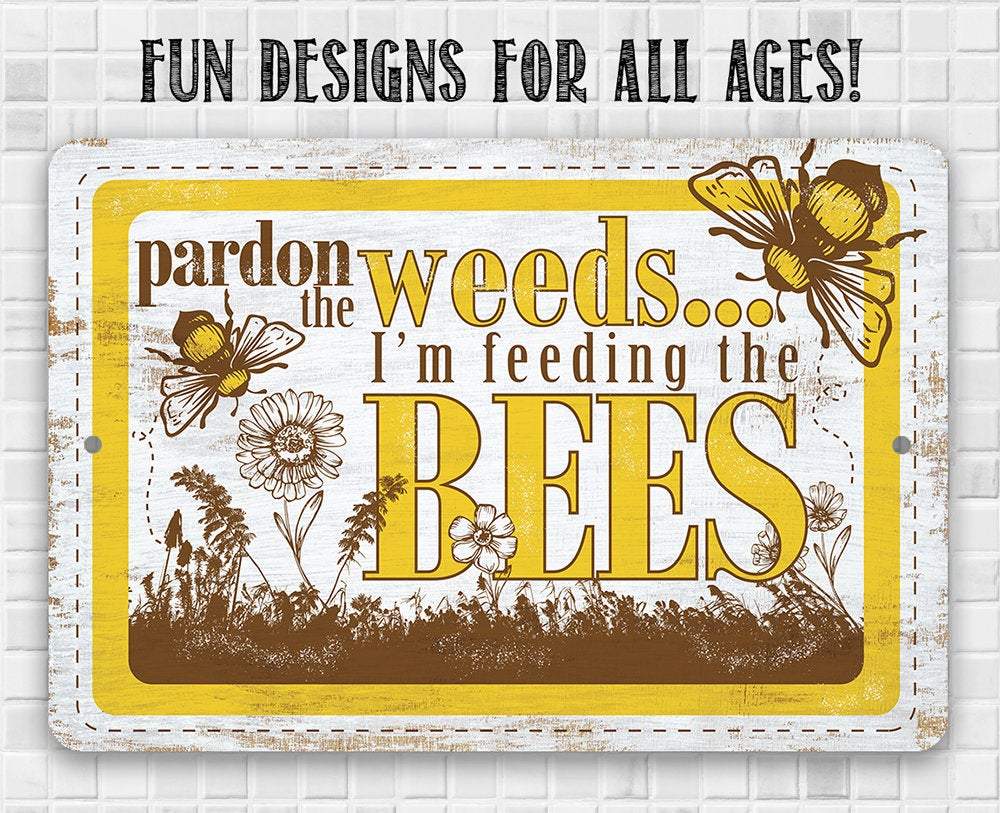 Pardon the Weeds I'm Feeding the Bees - Metal Sign | Lone Star Art.