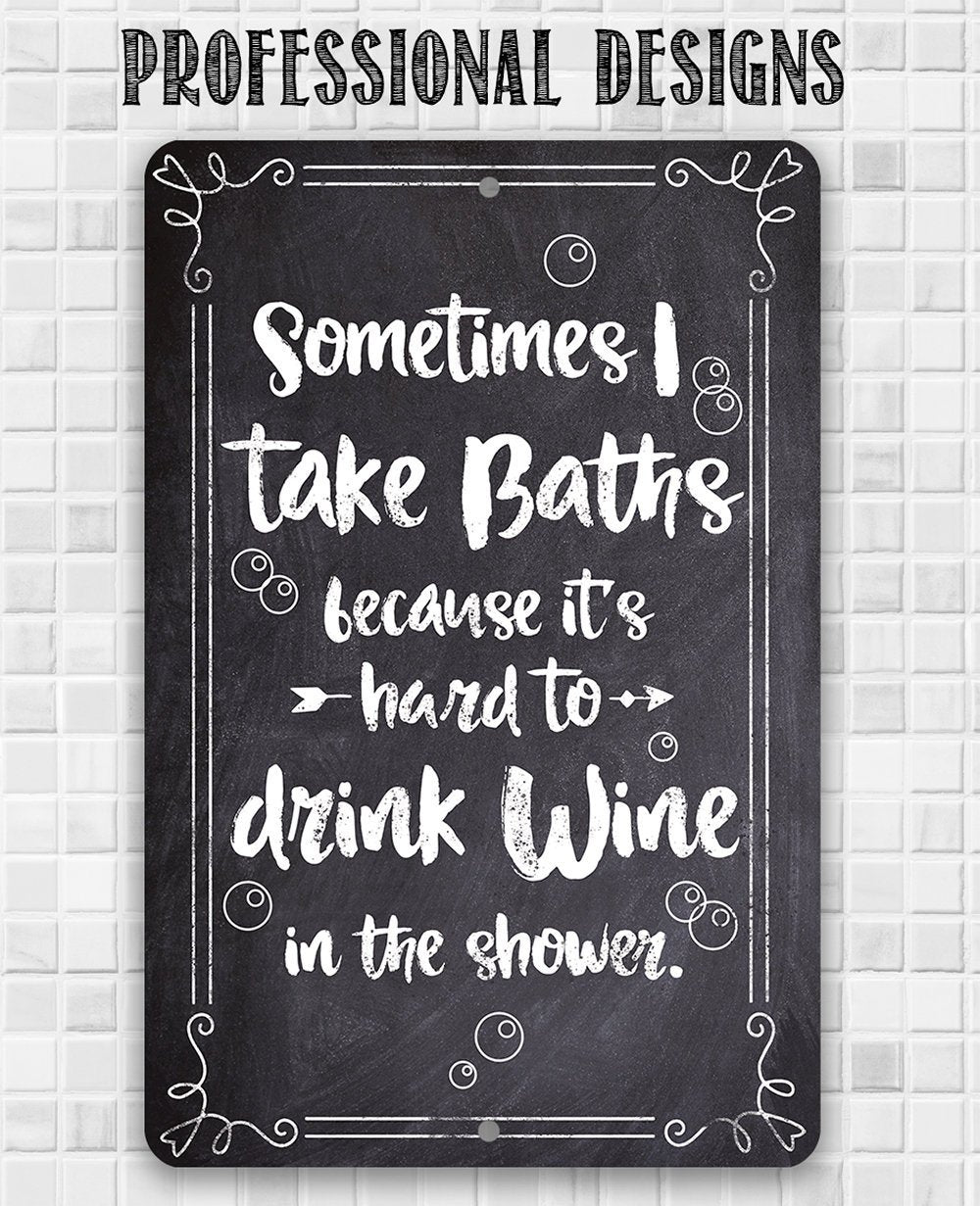 Sometimes I Take Baths Wine In Shower - Metal Sign | Lone Star Art.