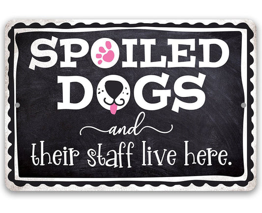 Spoiled Dogs and Their Staff Live Here - Metal Sign Metal Sign Lone Star Art 