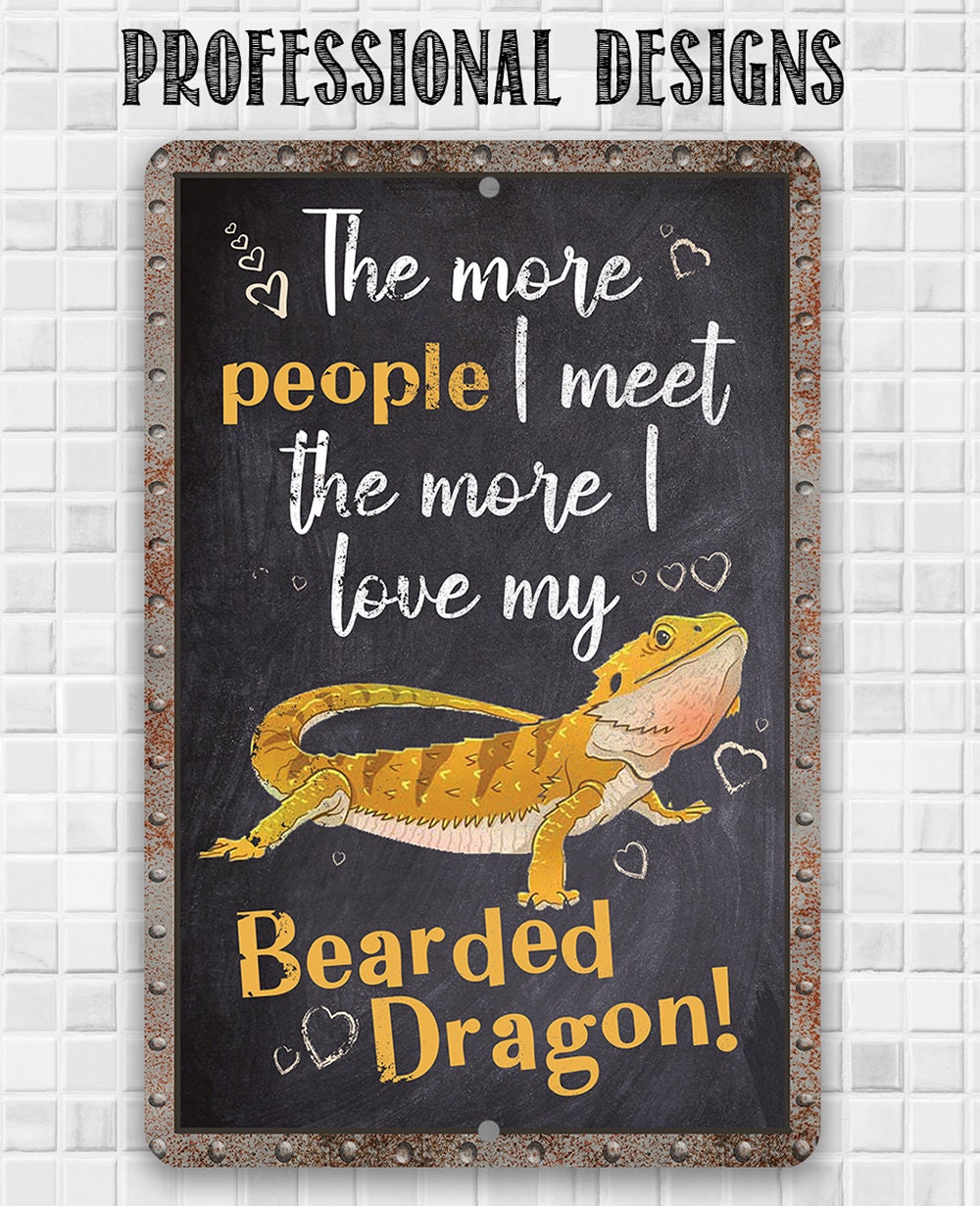 The More People I Meet The More I Love My Bearded Dragon - Metal Sign Metal Sign Lone Star Art