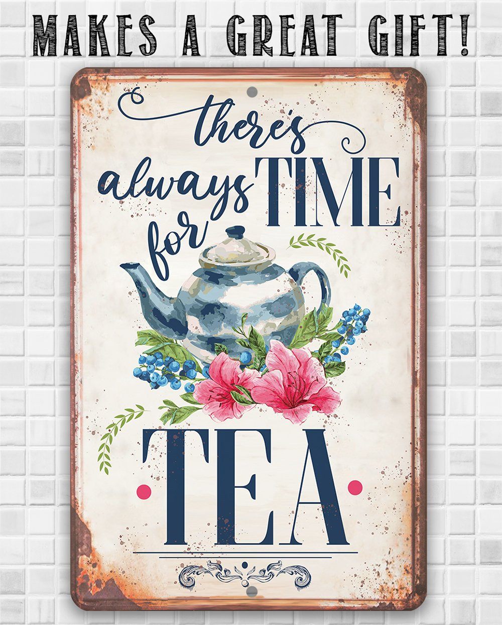 There's Always Time For Tea - Metal Sign | Lone Star Art.