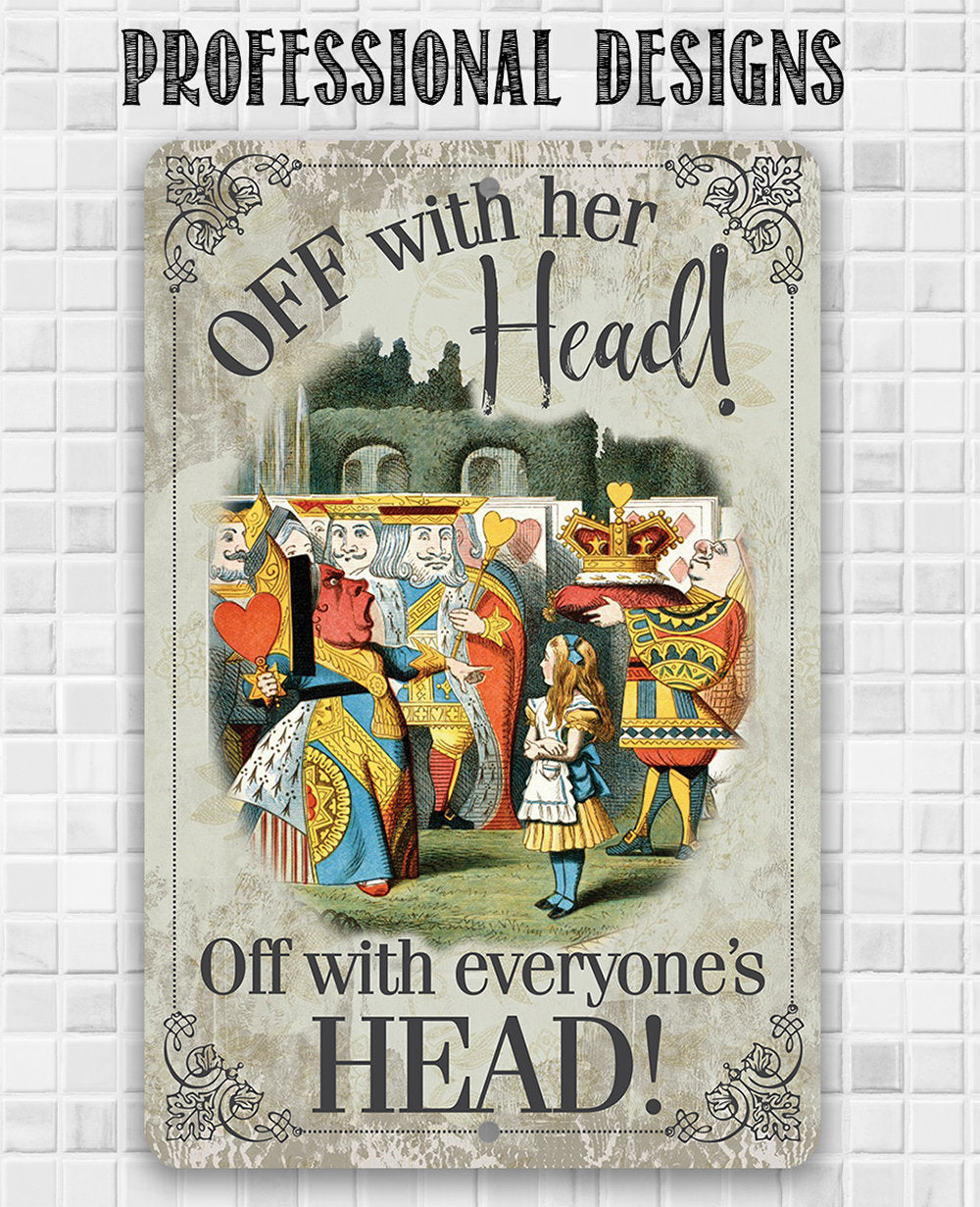 Tin - Metal Sign - Off With Her Head, Off With Everyone's Head - 8"x12"/12"x18"Use Indoor/Outdoor - For Alice in Wonderland Fans Lone Star Art