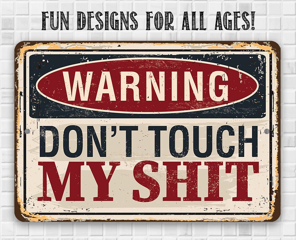 Warning Don't Touch My Shit - 8" x 12" or 12" x 18" Aluminum Tin Awesome Metal Poster Lone Star Art