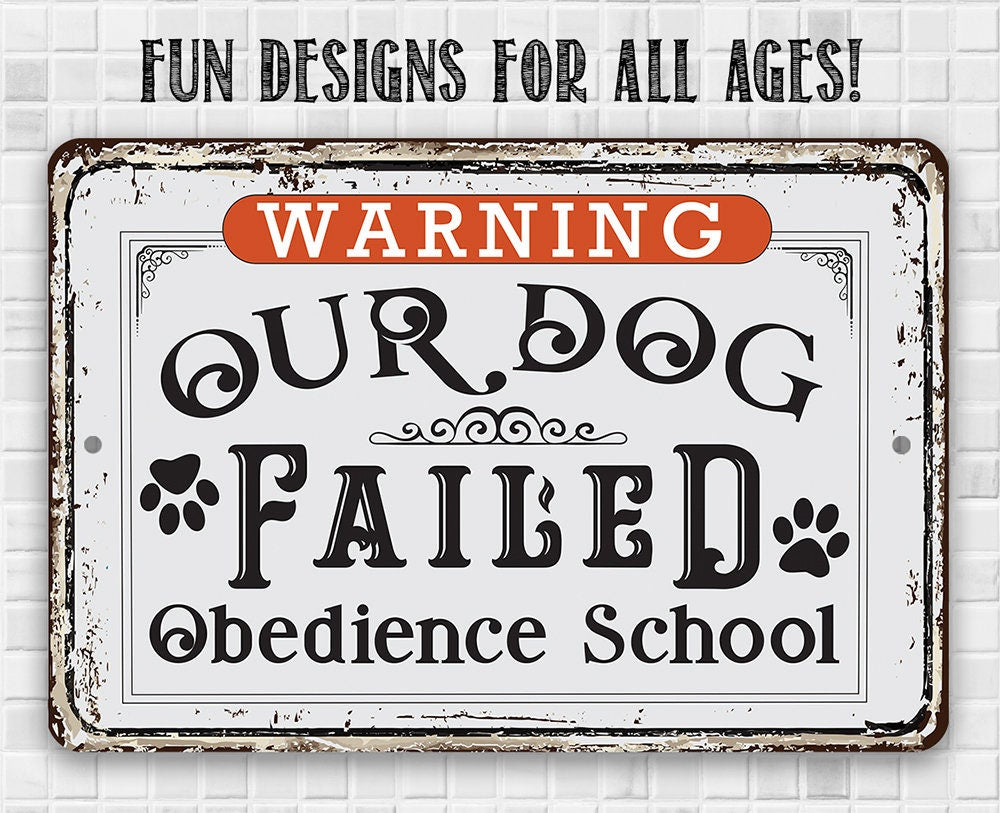 Warning Our Dog Failed Obedience School - 8" x 12" or 12" x 18" Aluminum Tin Awesome Metal Poster Lone Star Art