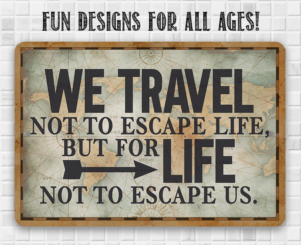 We Travel Not to Escape Life - 8" x 12" or 12" x 18" Aluminum Tin Awesome Metal Poster Lone Star Art