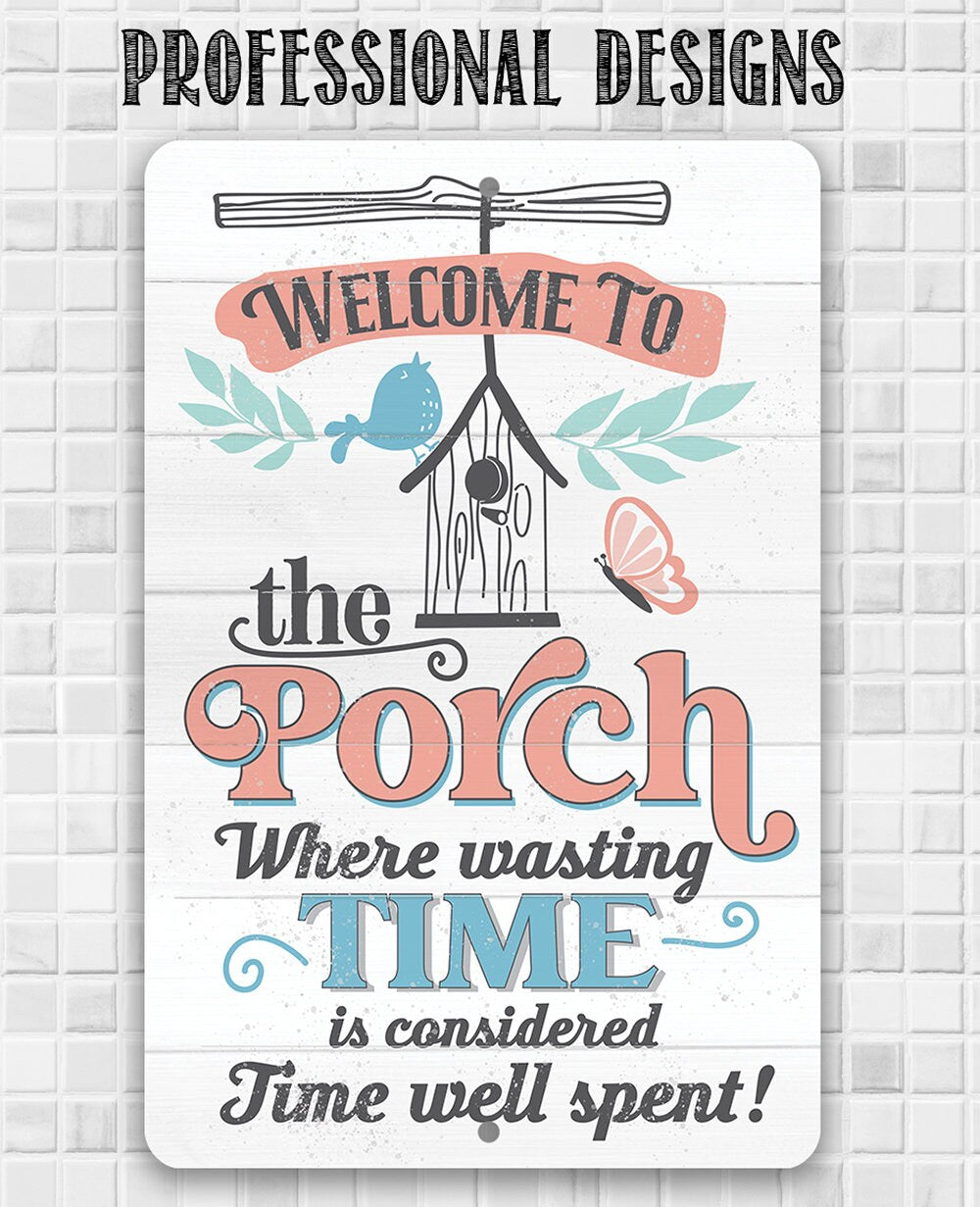 Welcome to the Porch Where Wasting Time is Considered Time Well Spent - Metal Sign Metal Sign Lone Star Art