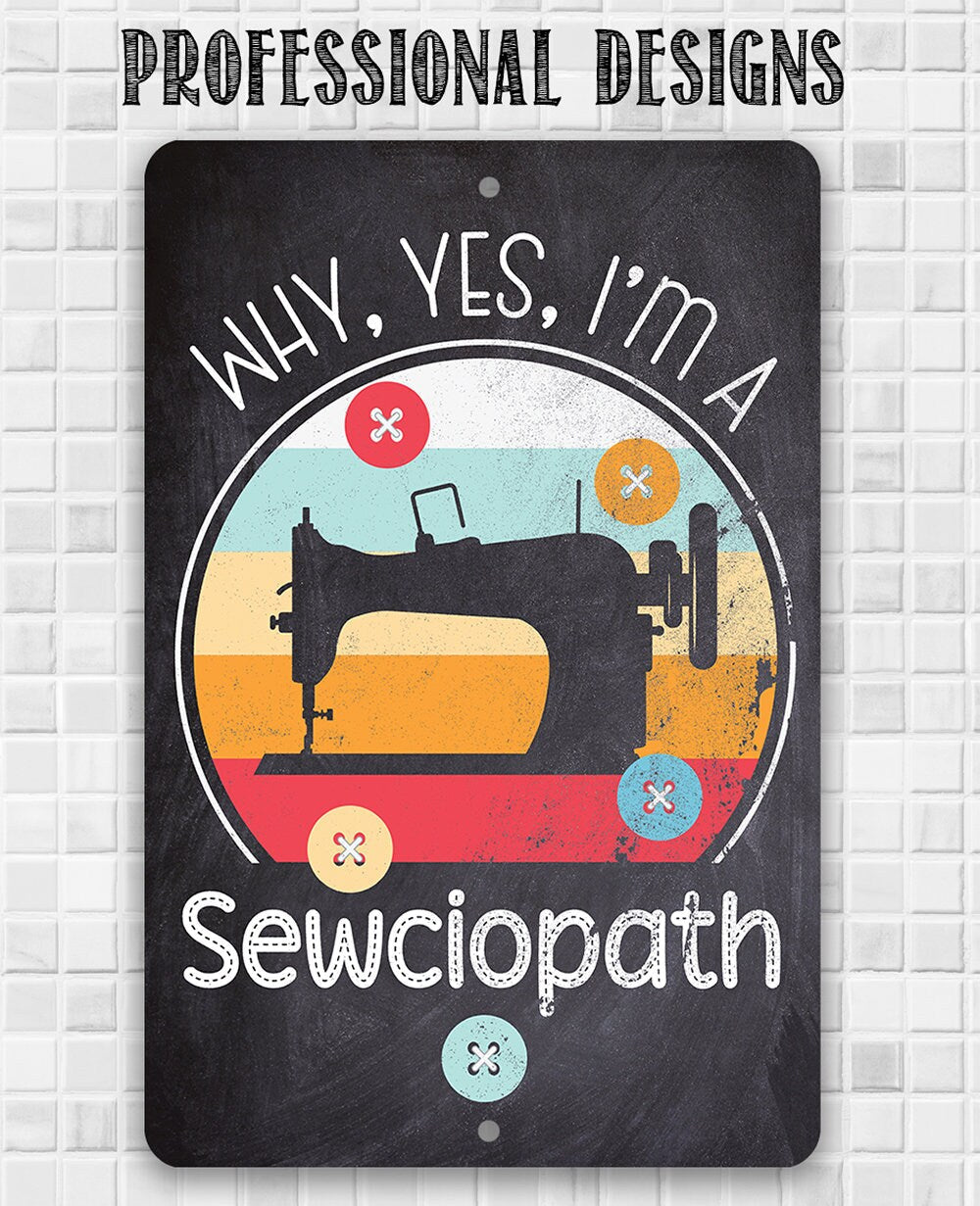 Why, Yes, I'm a Sewciopath - Metal Sign Metal Sign Lone Star Art