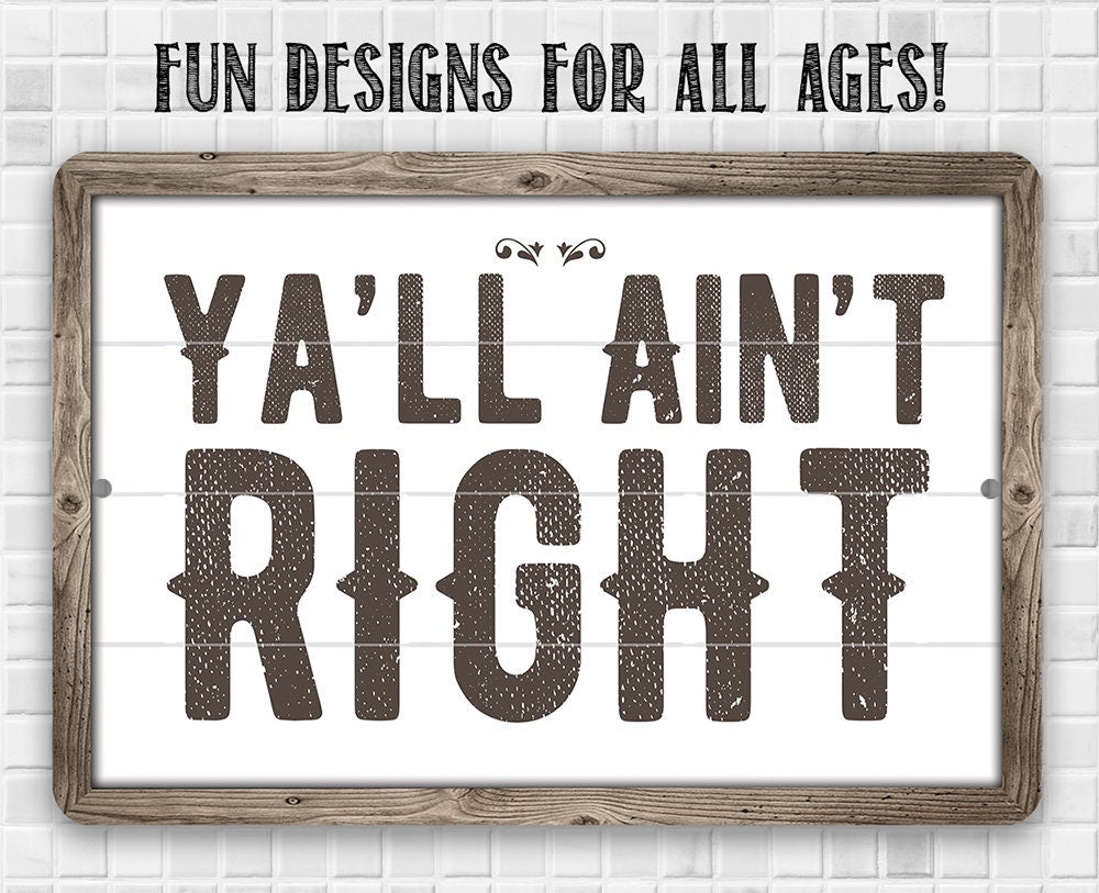 Ya'll Ain't Right - Metal Sign Metal Sign Lone Star Art