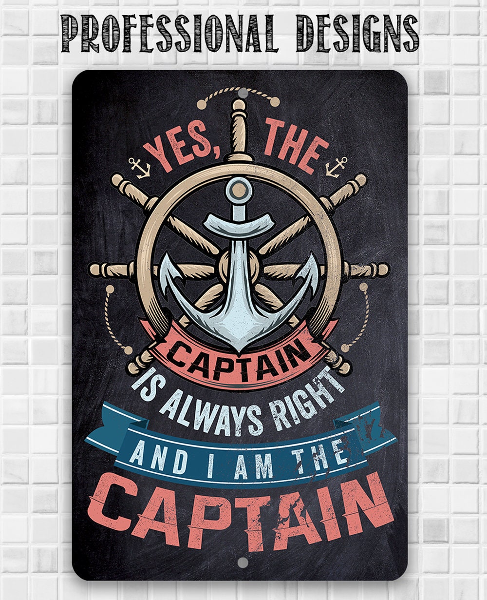 Yes The Captain Is Always Right And I Am The Captain - Metal Sign Metal Sign Lone Star Art
