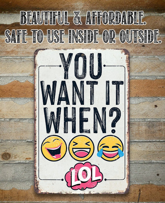 You Want It When - Metal Sign | Lone Star Art.