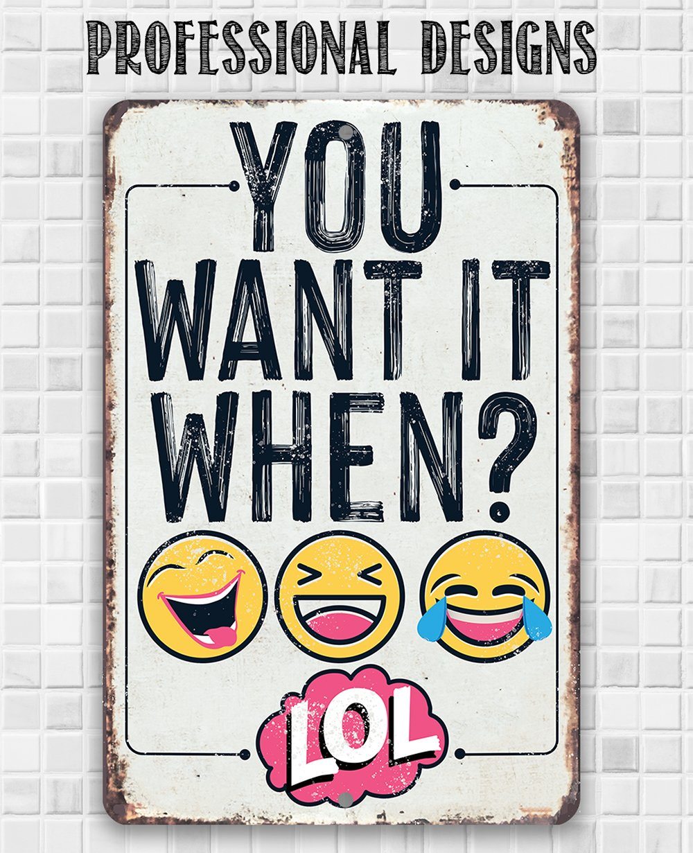 You Want It When - Metal Sign | Lone Star Art.